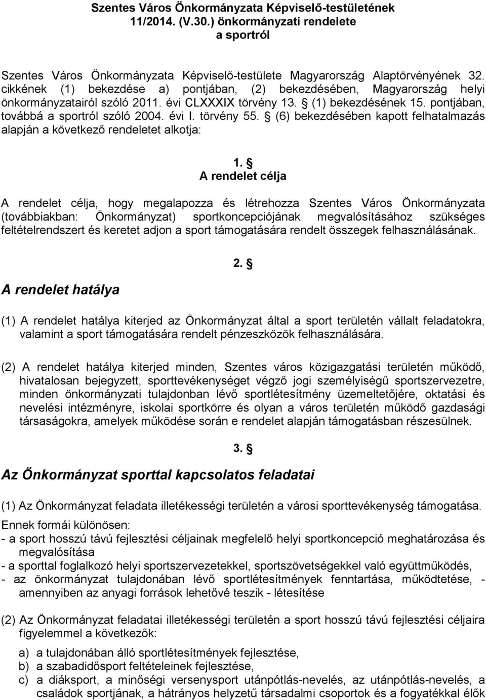 törvény 55. (6) bekezdésében kapott felhatalmazás alapján a következı rendeletet alkotja: 1.