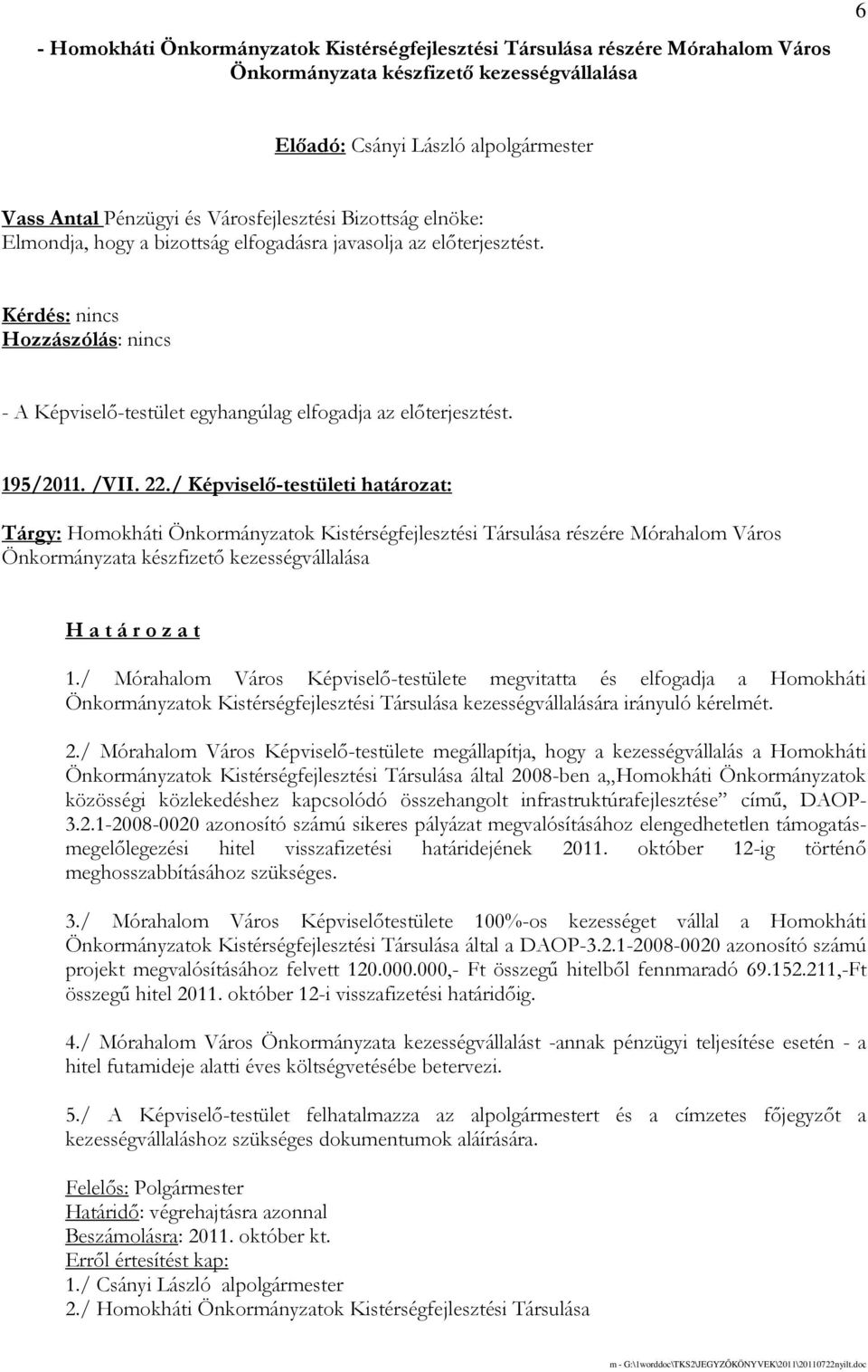 / Képviselı-testületi határozat: Tárgy: Homokháti Önkormányzatok Kistérségfejlesztési Társulása részére Mórahalom Város Önkormányzata készfizetı kezességvállalása 1.