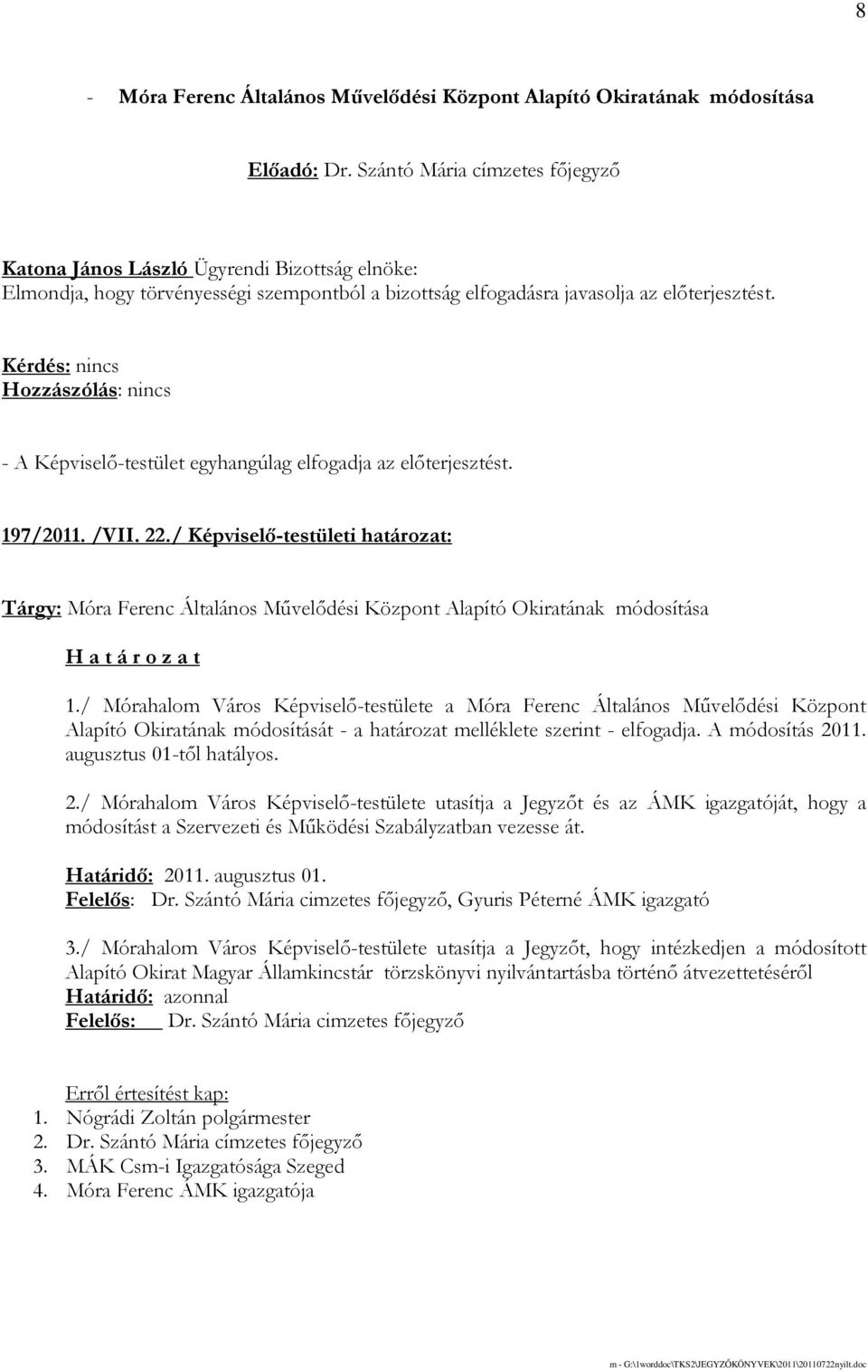 / Képviselı-testületi határozat: Tárgy: Móra Ferenc Általános Mővelıdési Központ Alapító Okiratának módosítása 1.
