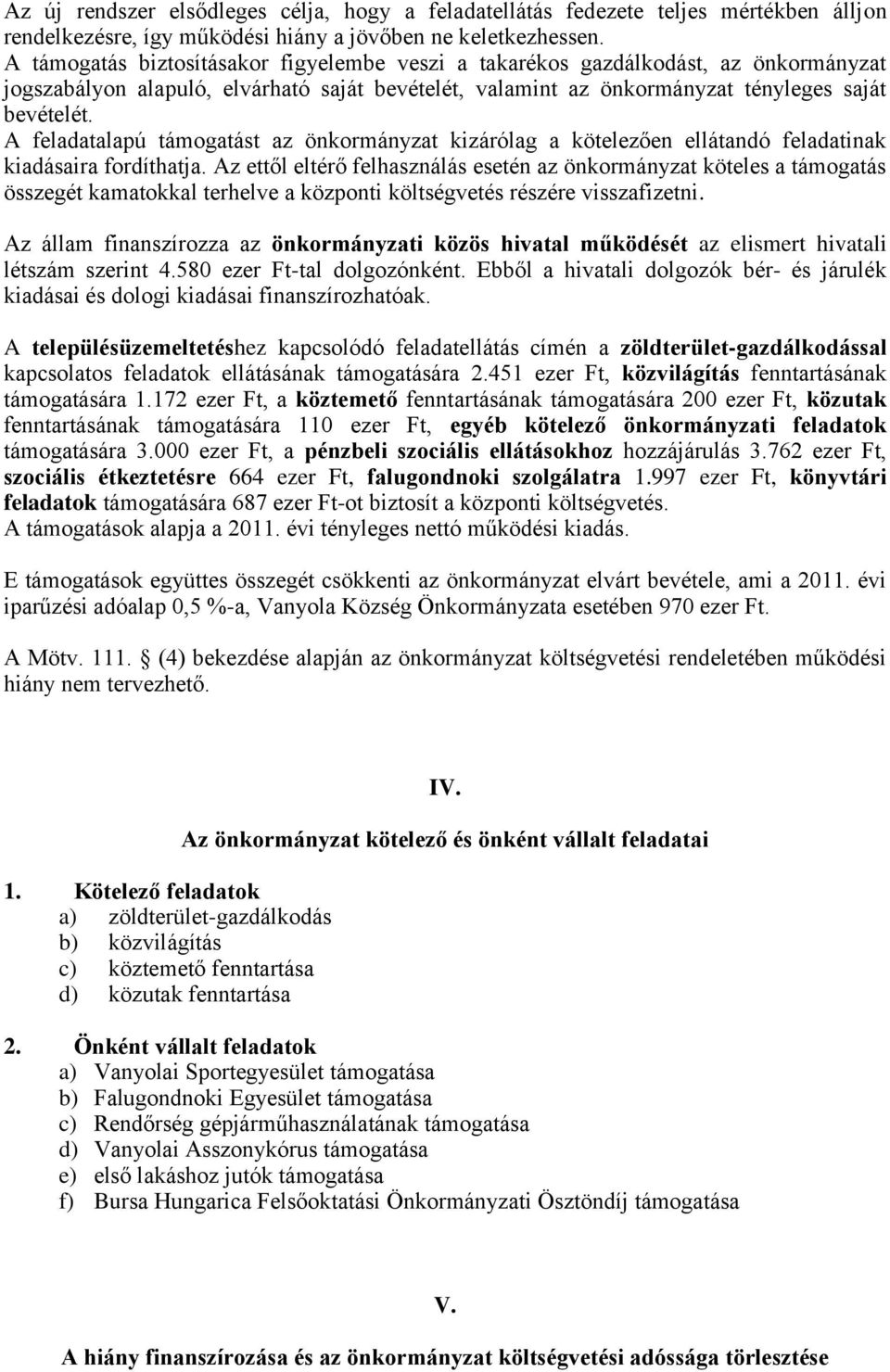 A feladatalapú támogatást az önkormányzat kizárólag a kötelezően ellátandó feladatinak kiadásaira fordíthatja.