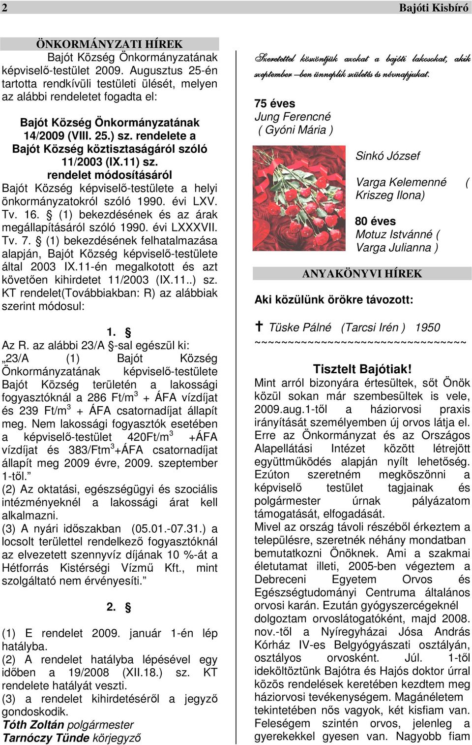 rendelete a Bajót Község köztisztaságáról szóló 11/2003 (IX.11) sz. rendelet módosításáról Bajót Község képviselő-testülete a helyi önkormányzatokról szóló 1990. évi LXV. Tv. 16.