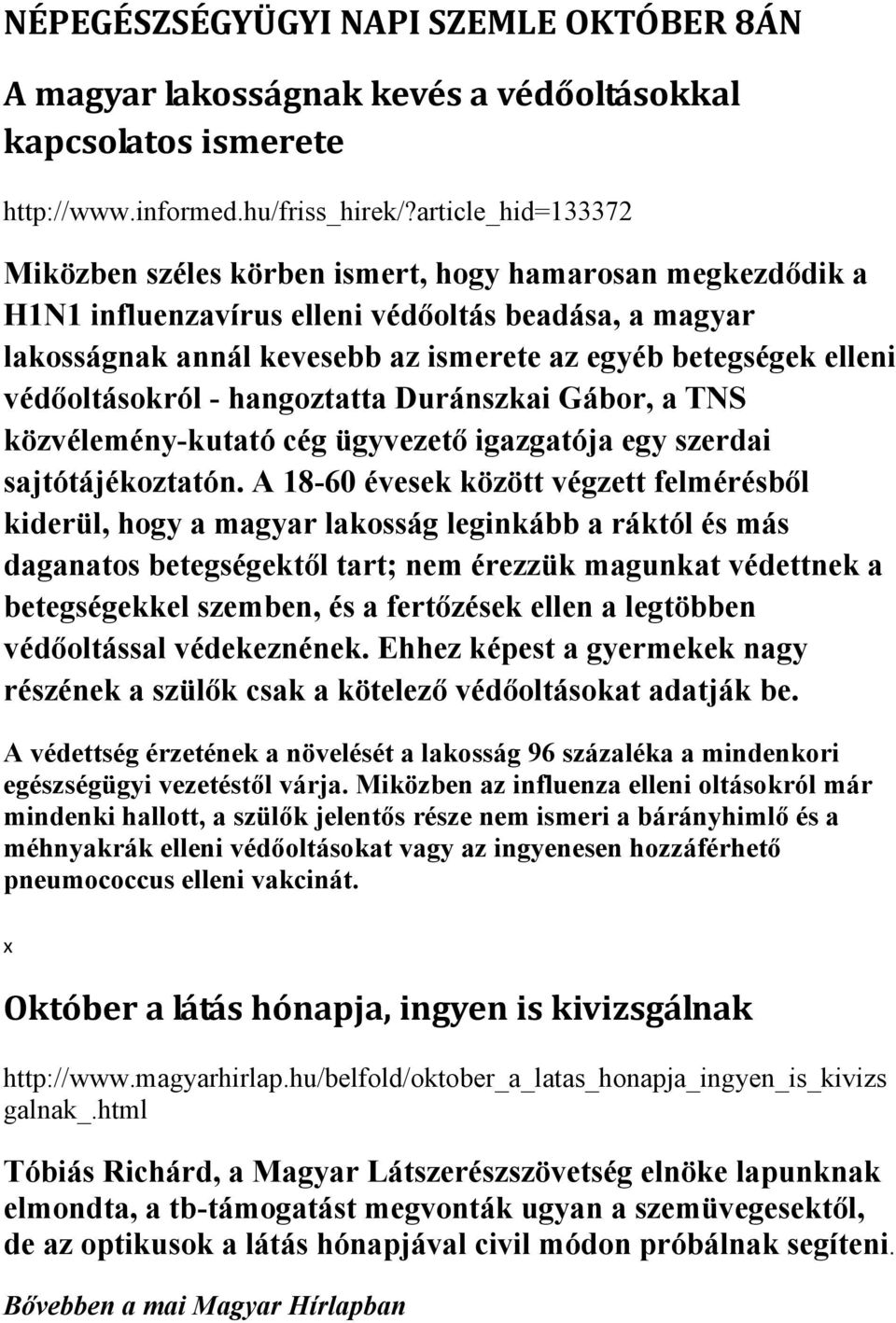 védőoltásokról - hangoztatta Duránszkai Gábor, a TNS közvélemény-kutató cég ügyvezető igazgatója egy szerdai sajtótájékoztatón.