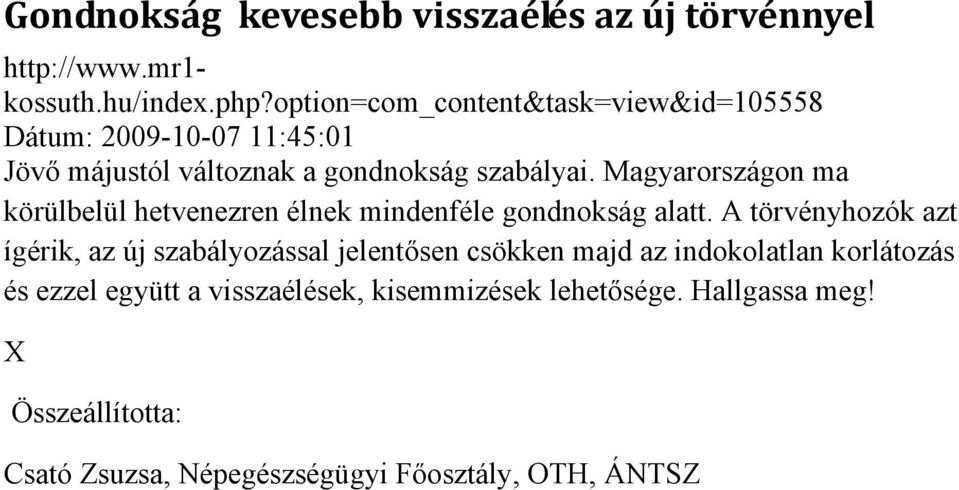 Magyarországon ma körülbelül hetvenezren élnek mindenféle gondnokság alatt.