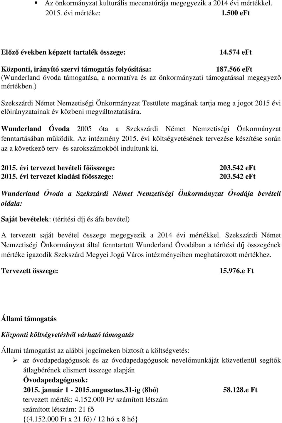 ) Szekszárdi Német Nemzetiségi Önkormányzat Testülete magának tartja meg a jogot 2015 évi elıirányzatainak év közbeni megváltoztatására.