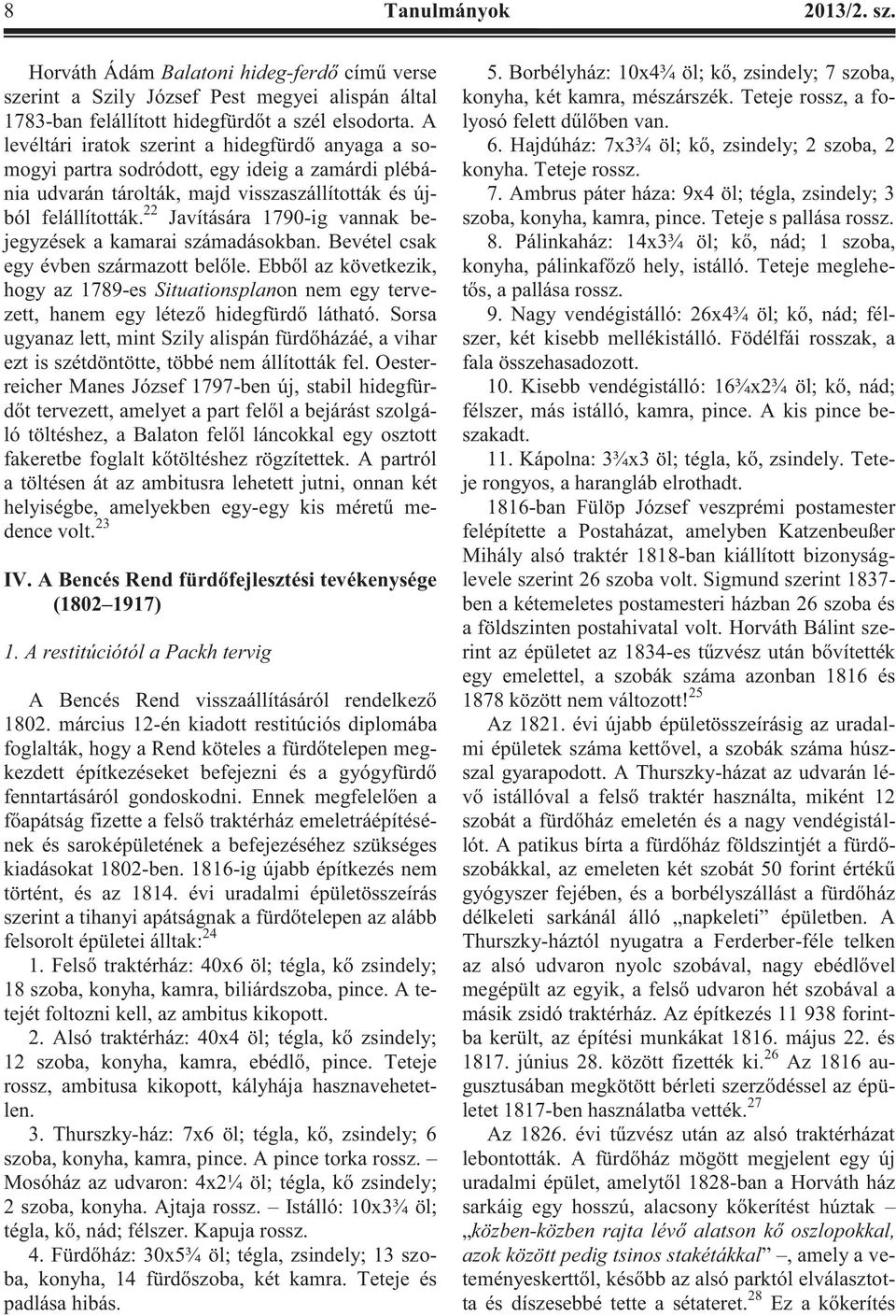 22 Javítására 1790-ig vannak bejegyzések a kamarai számadásokban. Bevétel csak egy évben származott belőle.