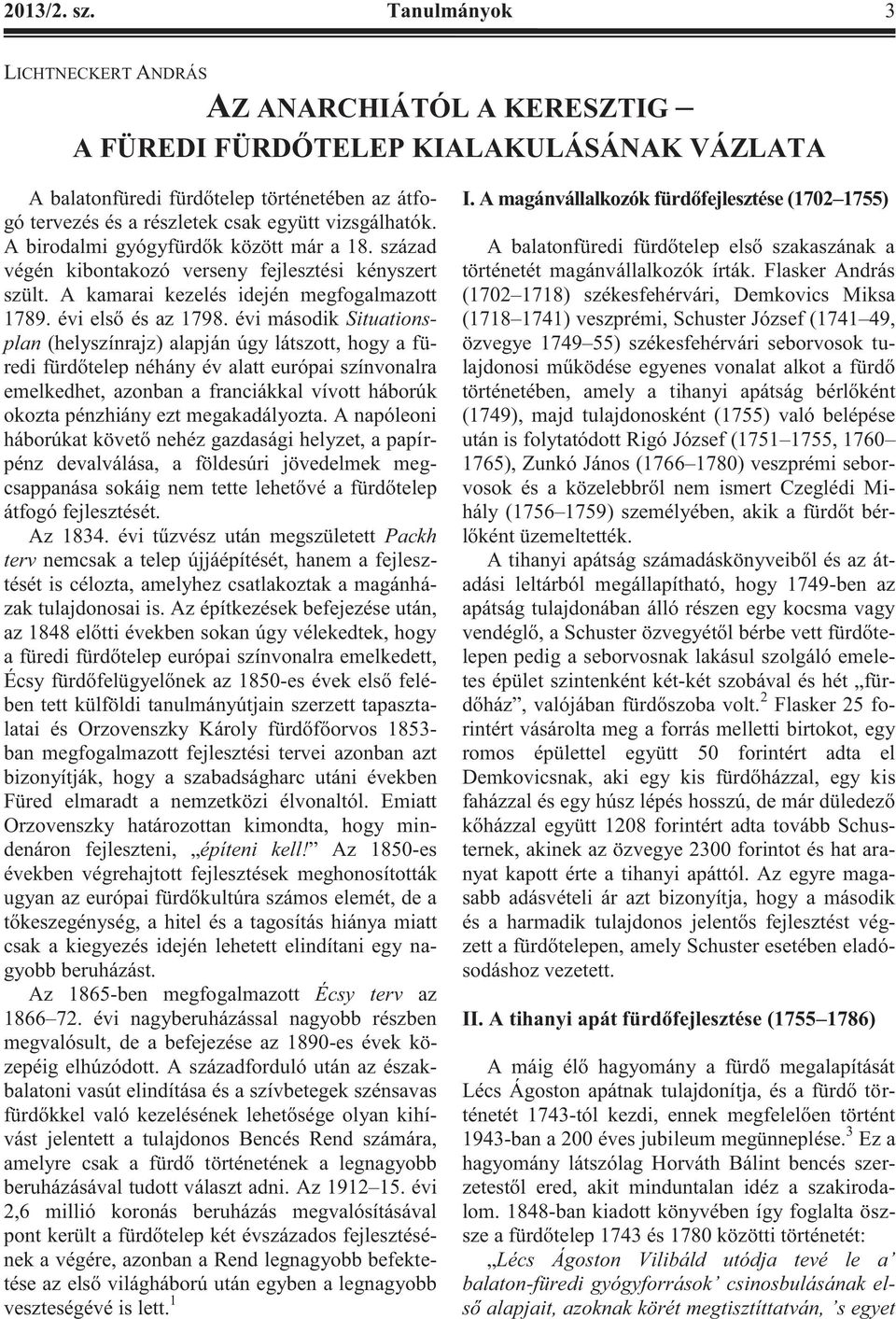 vizsgálhatók. A birodalmi gyógyfürdők között már a 18. század végén kibontakozó verseny fejlesztési kényszert szült. A kamarai kezelés idején megfogalmazott 1789. évi első és az 1798.