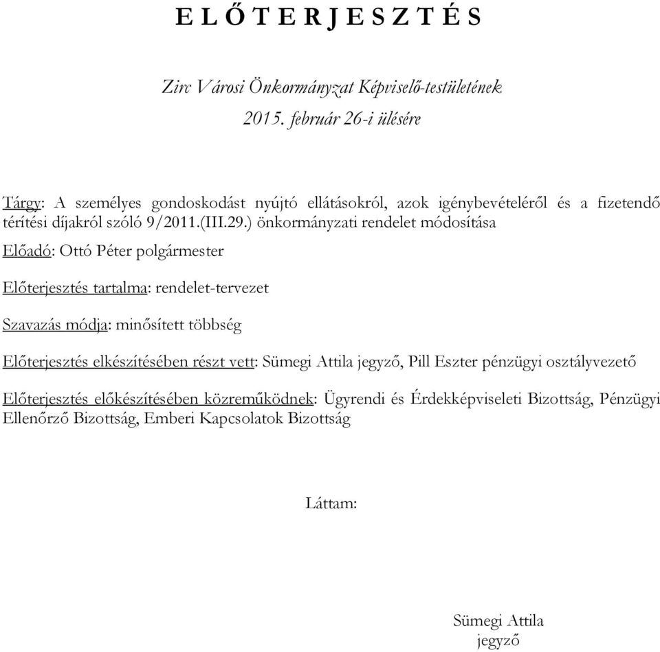 ) önkormányzati rendelet módosítása Előadó: Ottó Péter polgármester Előterjesztés tartalma: rendelet-tervezet Szavazás módja: minősített többség Előterjesztés
