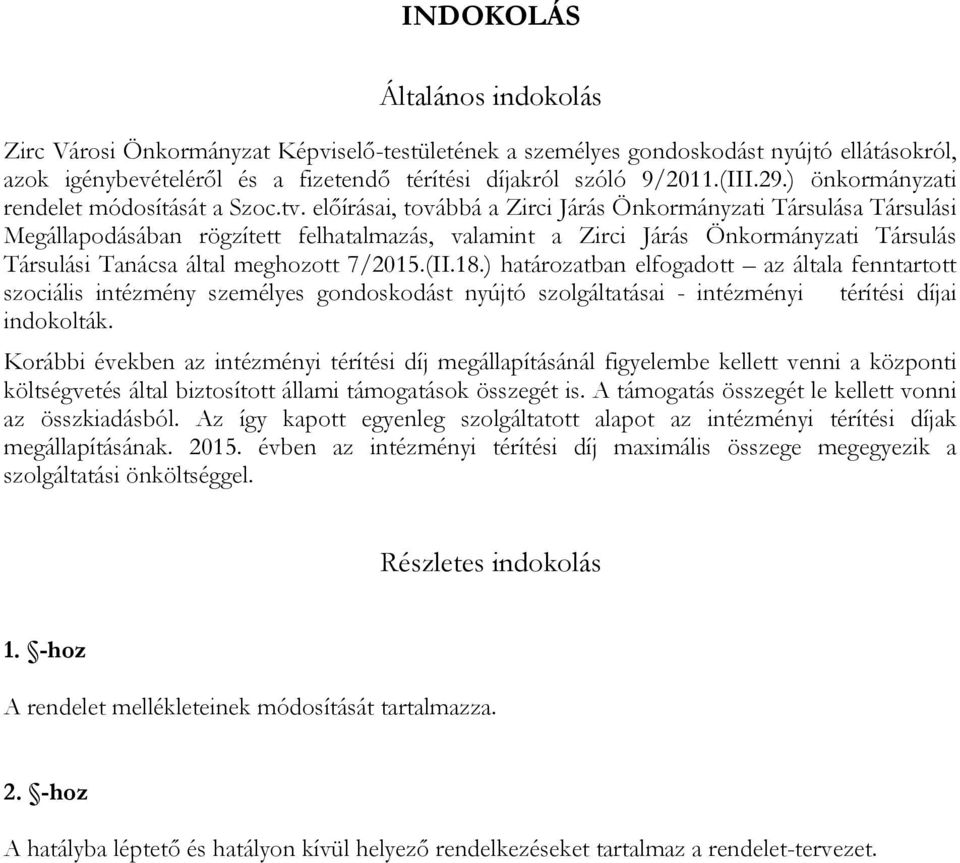 előírásai, továbbá a Zirci Járás Önkormányzati Társulása Társulási Megállapodásában rögzített felhatalmazás, valamint a Zirci Járás Önkormányzati Társulás Társulási Tanácsa által meghozott 7/2015.(II.