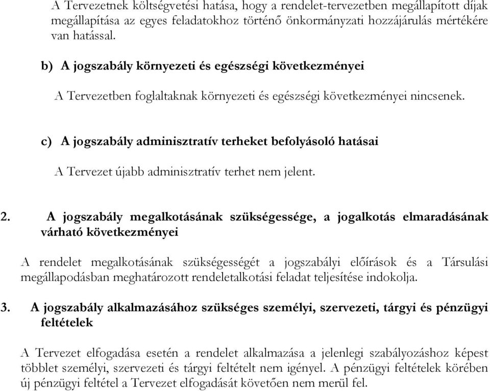 c) A jogszabály adminisztratív terheket befolyásoló hatásai A Tervezet újabb adminisztratív terhet nem jelent. 2.