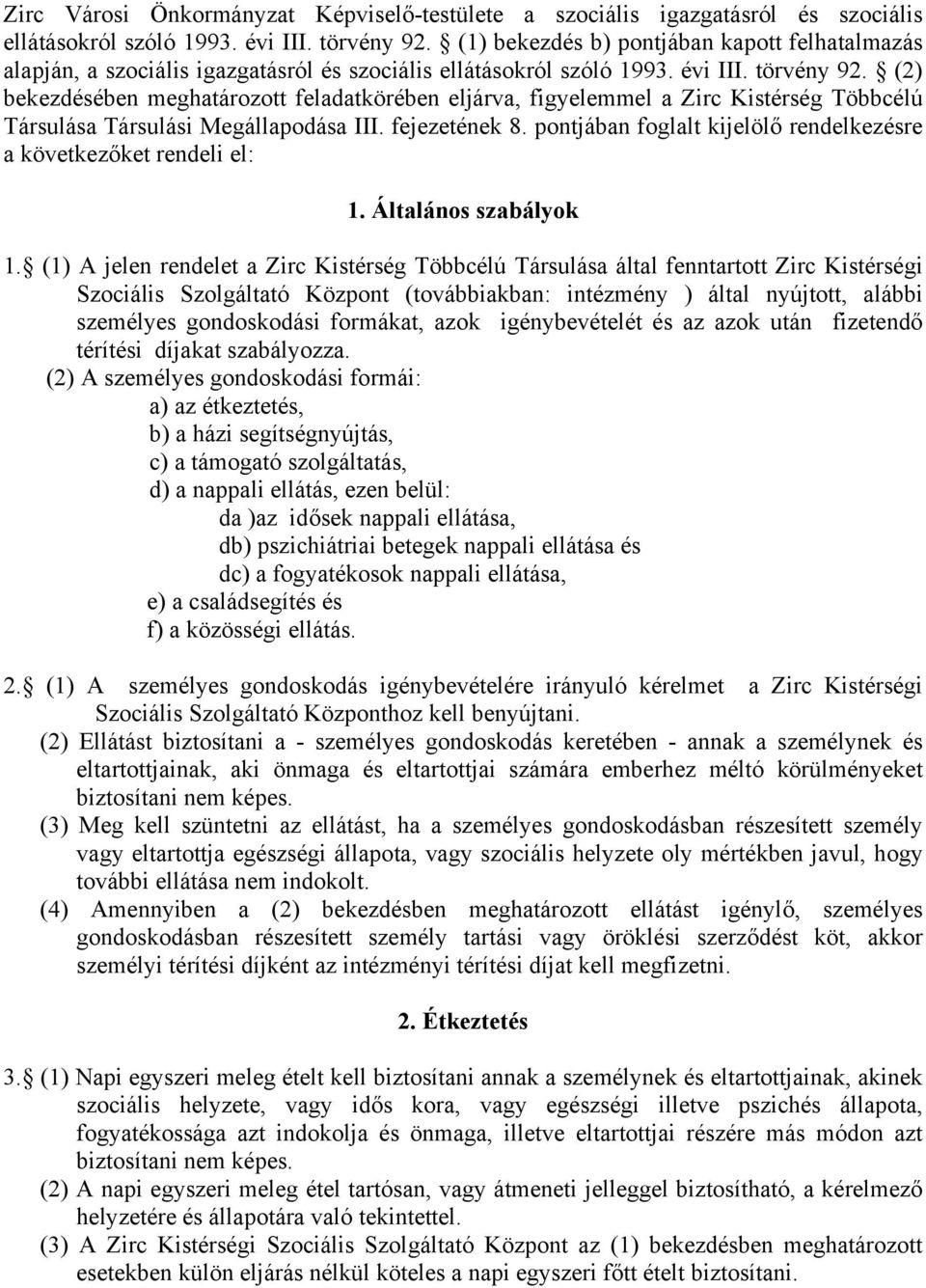 (2) bekezdésében meghatározott feladatkörében eljárva, figyelemmel a Zirc Kistérség Többcélú Társulása Társulási Megállapodása III. fejezetének 8.