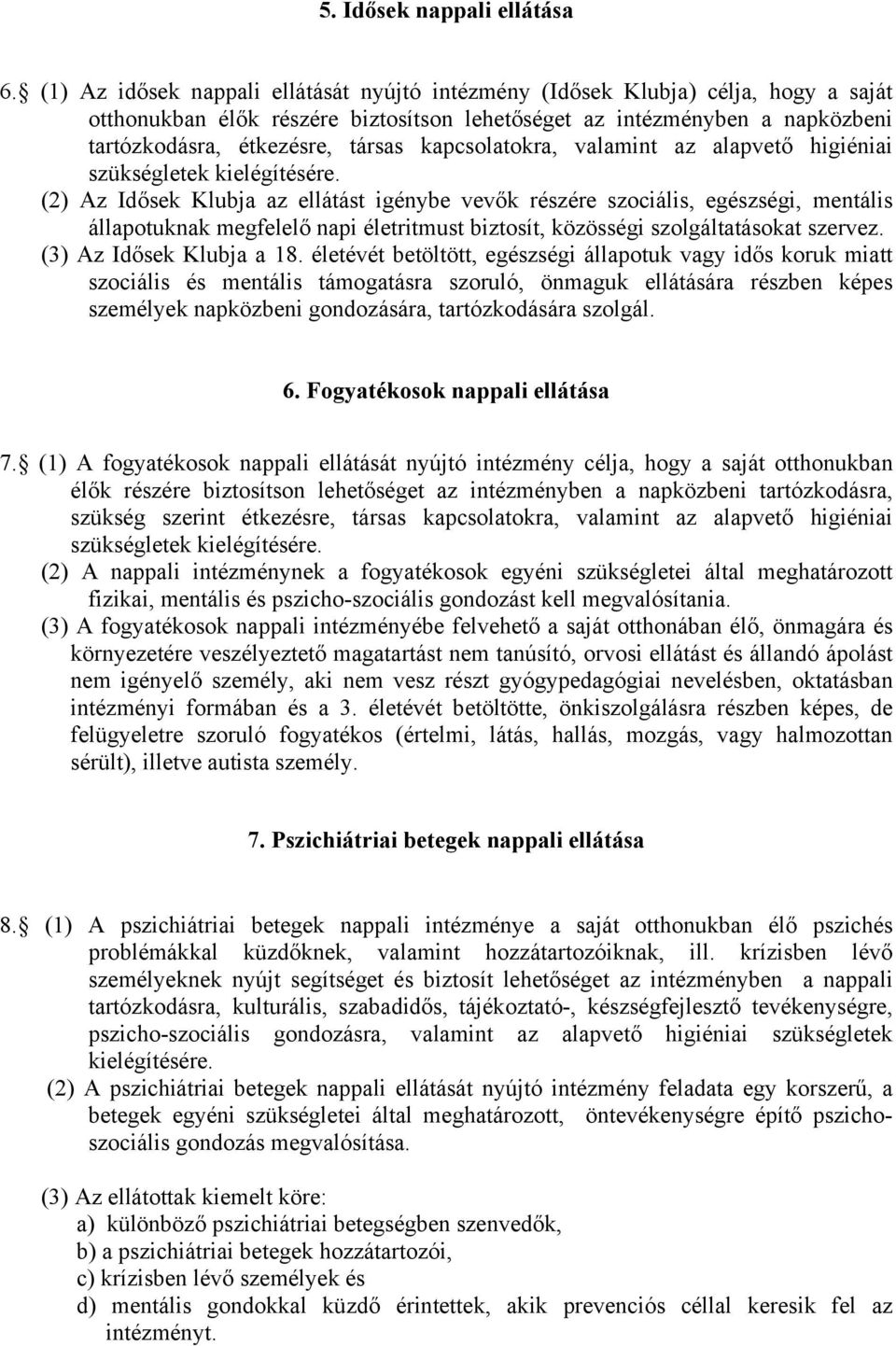 kapcsolatokra, valamint az alapvető higiéniai szükségletek kielégítésére.