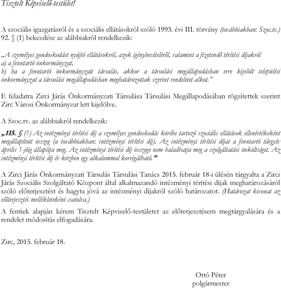 önkormányzati társulás, akkor a társulási megállapodásban erre kijelölt települési önkormányzat a társulási megállapodásban meghatározottak szerint rendeletet alkot.