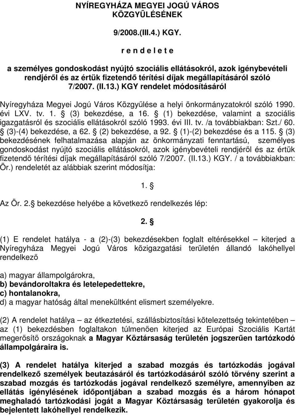 ) KGY rendelet módosításáról Nyíregyháza Megyei Jogú Város Közgyűlése a helyi önkormányzatokról szóló 1990. évi LXV. tv. 1. (3) bekezdése, a 16.