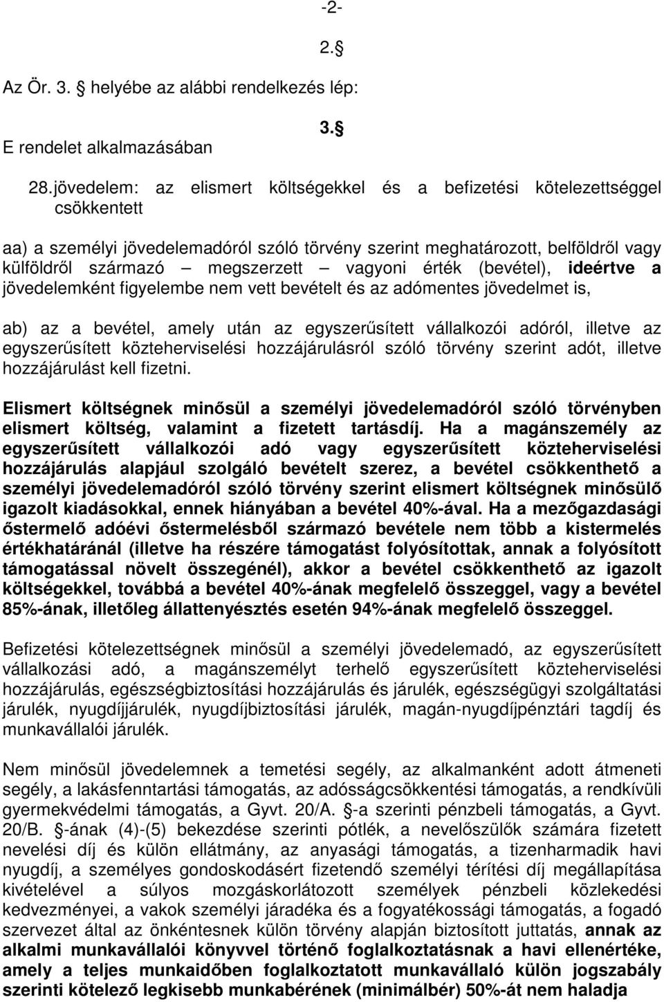 vagyoni érték (bevétel), ideértve a jövedelemként figyelembe nem vett bevételt és az adómentes jövedelmet is, ab) az a bevétel, amely után az egyszerűsített vállalkozói adóról, illetve az