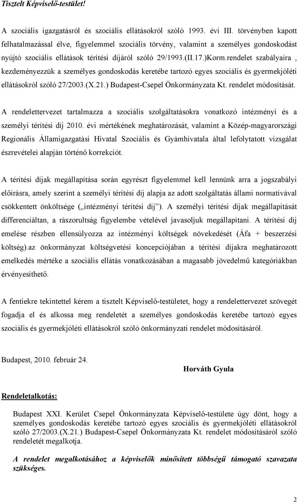 rendelet szabályaira, kezdeményezzük a személyes gondoskodás keretébe tartozó egyes szociális és gyermekjóléti ellátásokról szóló 27/2003.(X.21.) Budapest-Csepel Önkormányzata Kt.