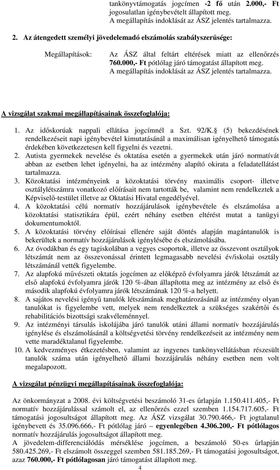 Az idıskorúak nappali ellátása jogcímnél a Szt. 92/K.