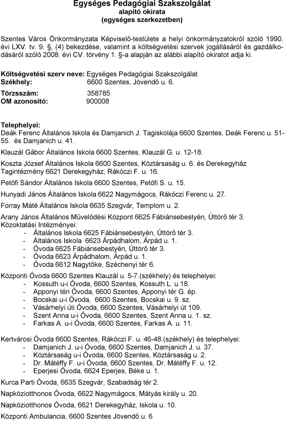 Költségvetési szerv neve: Egységes Pedagógiai Szakszolgálat Székhely: 6600 Szentes, Jövendő u. 6. Törzsszám: 358785 OM azonosító: 900008 Telephelyei: Deák Ferenc Általános Iskola és Damjanich J.