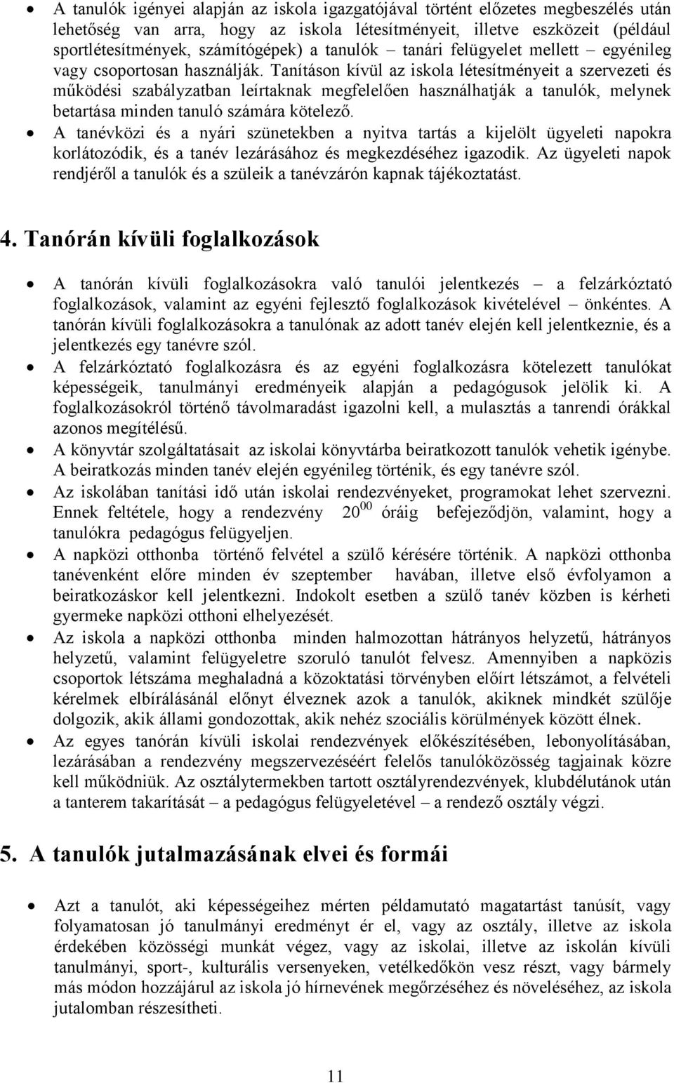 Tanításon kívül az iskola létesítményeit a szervezeti és működési szabályzatban leírtaknak megfelelően használhatják a tanulók, melynek betartása minden tanuló számára kötelező.