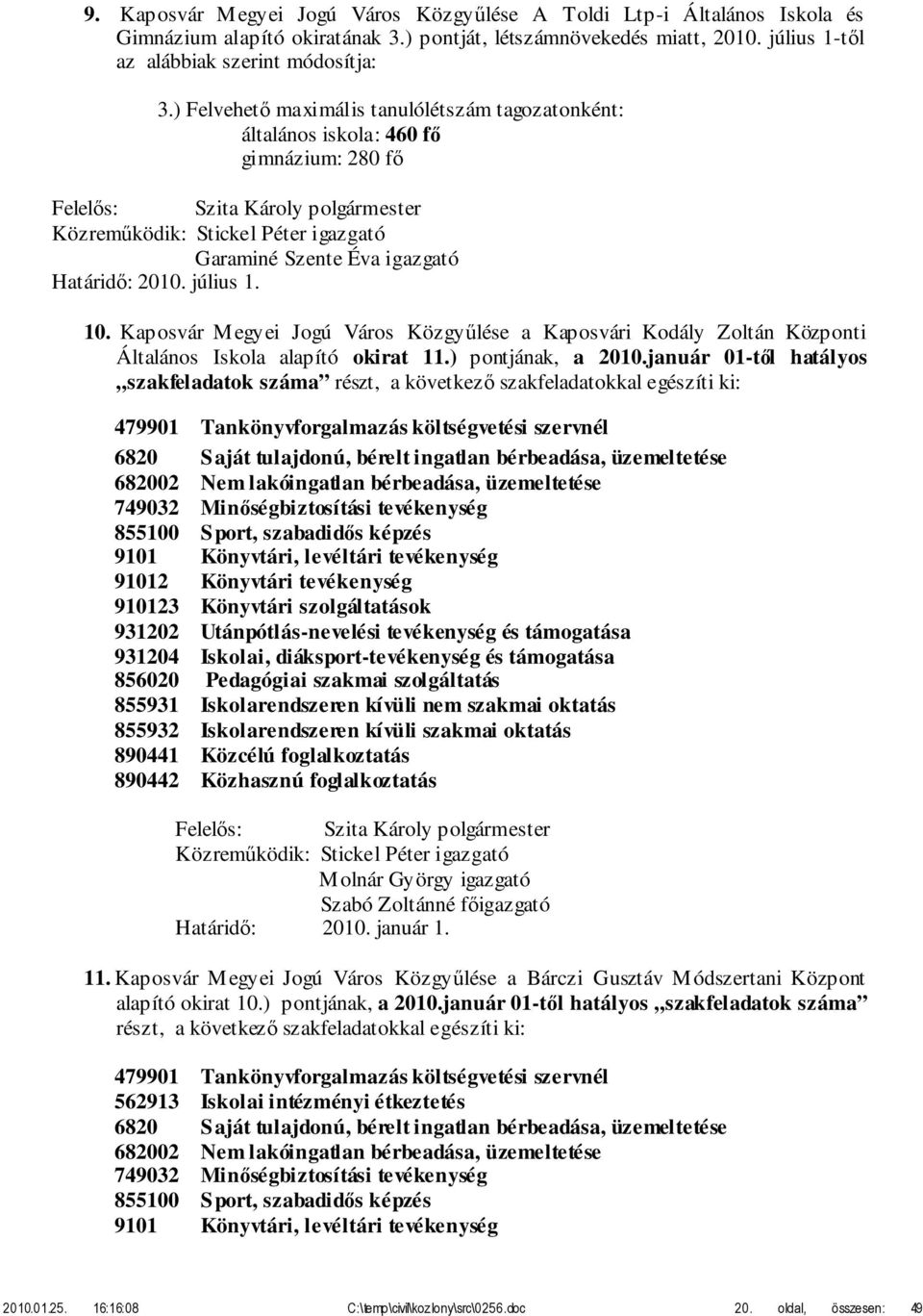 Kaposvár Megyei Jogú Város Közgyűlése a Kaposvári Kodály Zoltán Központi Általános Iskola alapító okirat 11.) pontjának, a 2010.