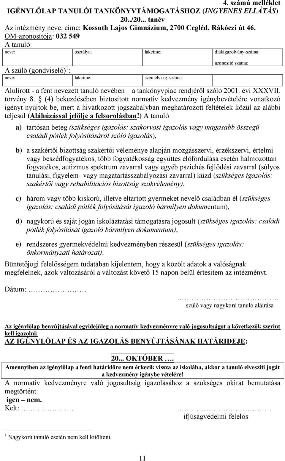 száma: azonosító száma: Alulírott - a fent nevezett tanuló nevében a tankönyvpiac rendjéről szóló 2001. évi XXXVII. törvény 8.