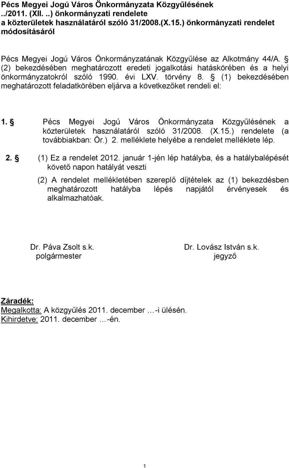 (2) bekezdésében meghatározott eredeti jogalkotási hatáskörében és a helyi önkormányzatokról szóló 1990. évi LXV. törvény 8.