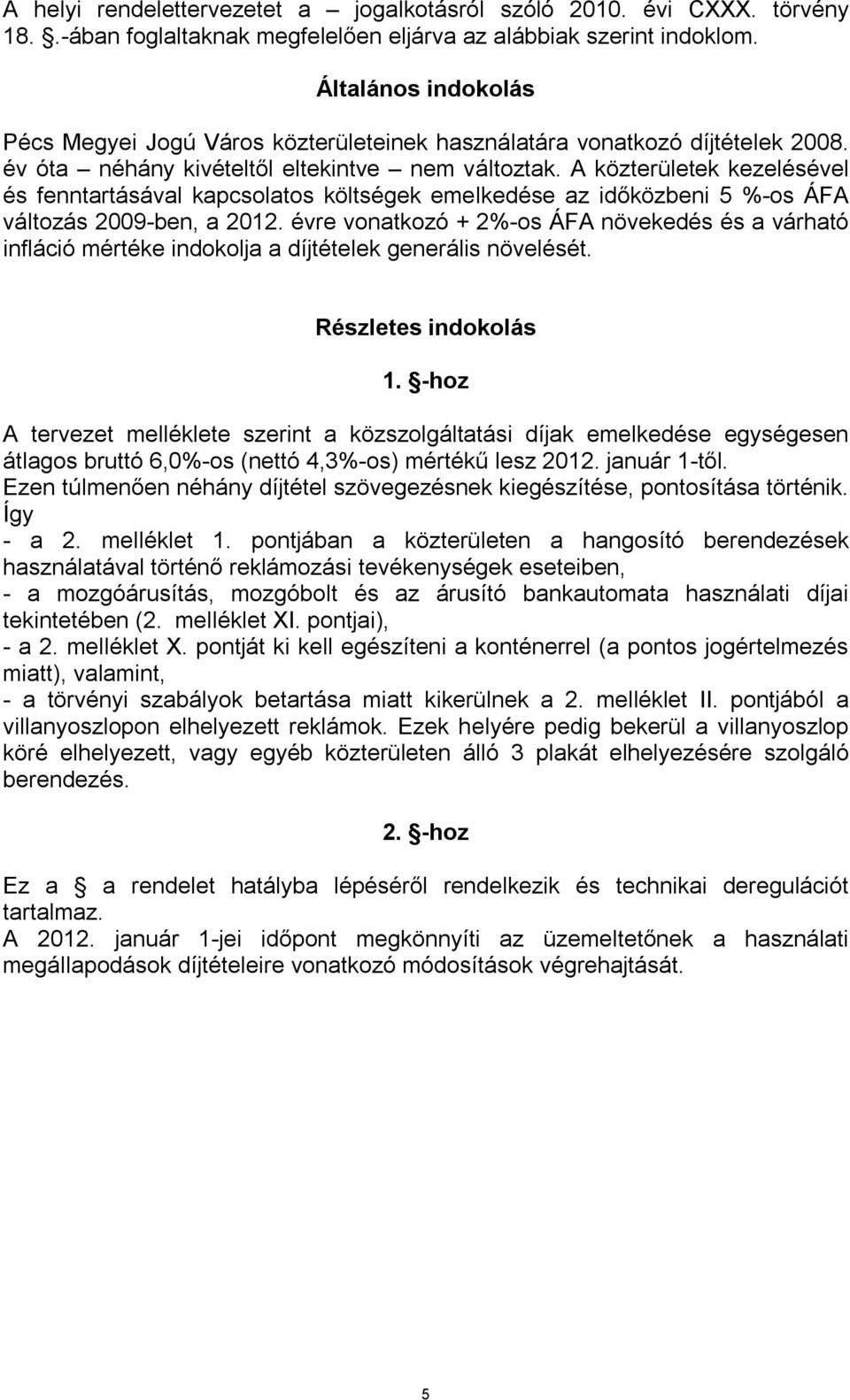 A közterületek kezelésével és fenntartásával kapcsolatos költségek emelkedése az időközbeni 5 %-os ÁFA változás 2009-ben, a 2012.