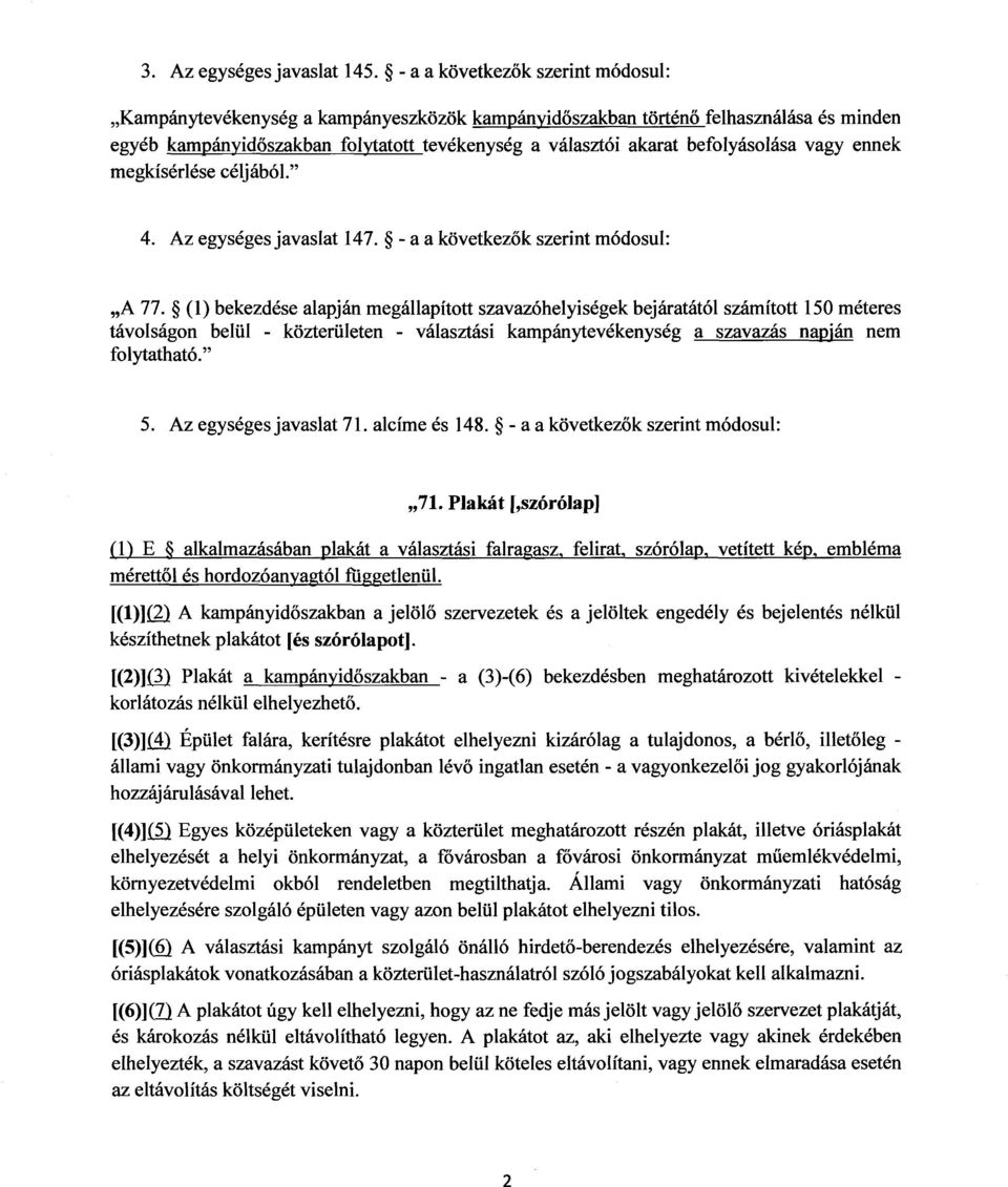 befolyásolása vagy enne k megkísérlése céljából. 4. Az egységes javaslat 147. - a a következők szerint módosul : A 77.