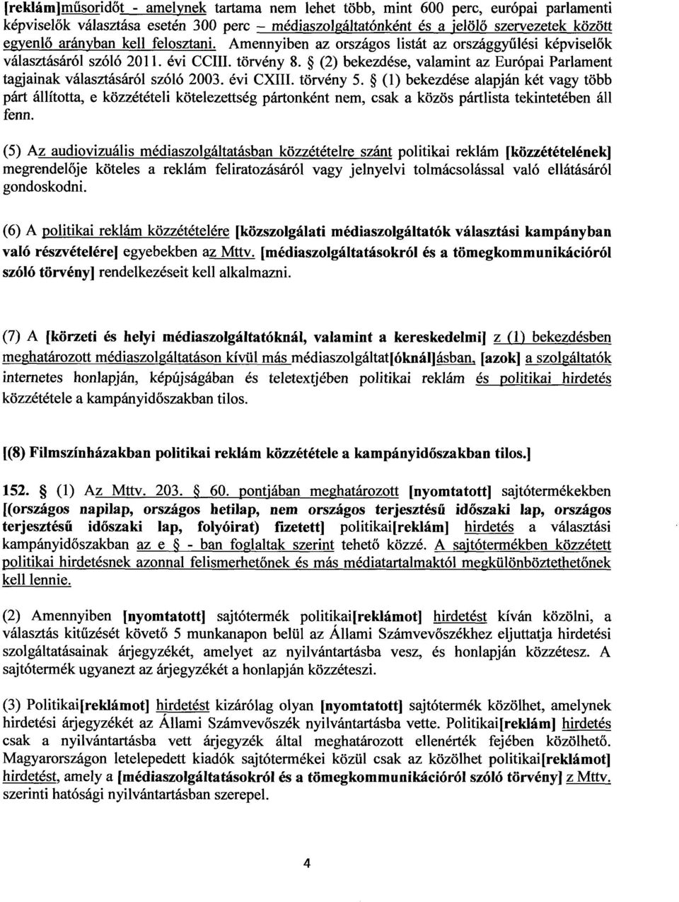 (2) bekezdése, valamint az Európai Parlament tagjainak választásáról szóló 2003. évi CXIII. törvény 5.