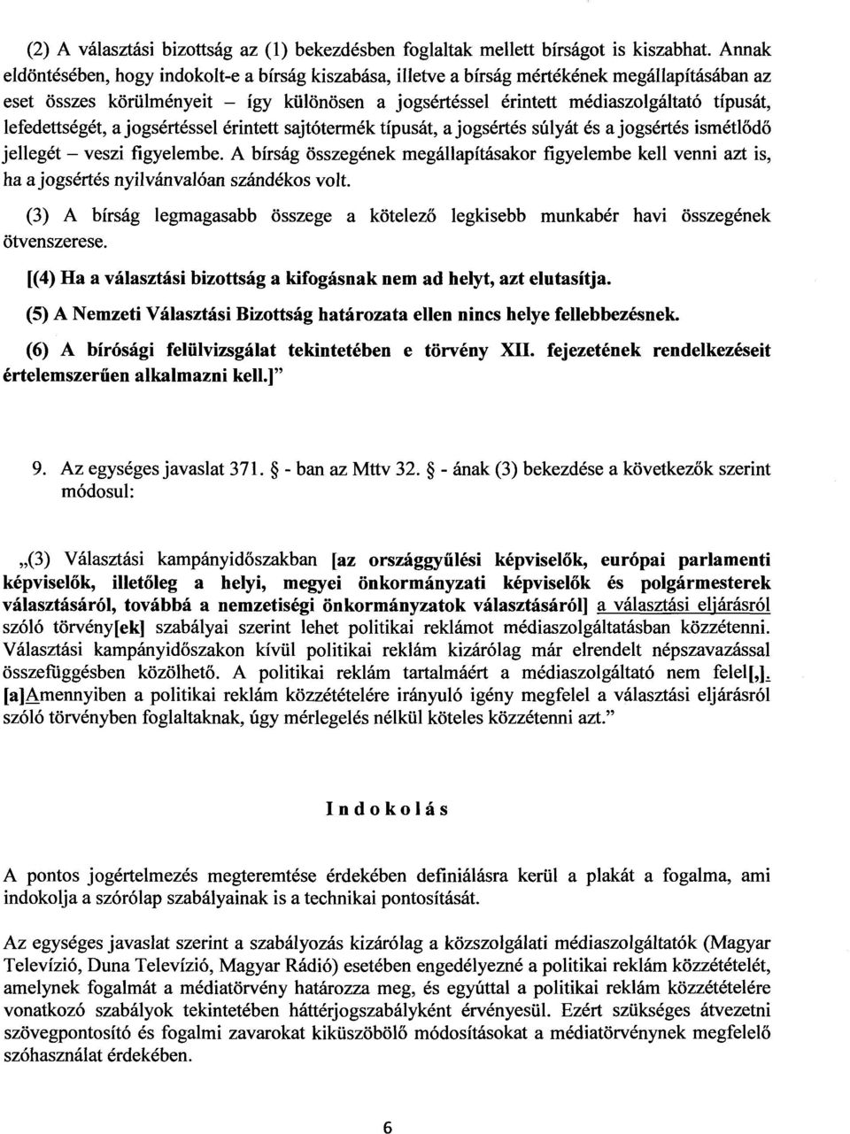 lefedettségét, a jogsértéssel érintett sajtótermék típusát, a jogsértés súlyát és a jogsértés ismétl ődő jellegét veszi figyelembe.