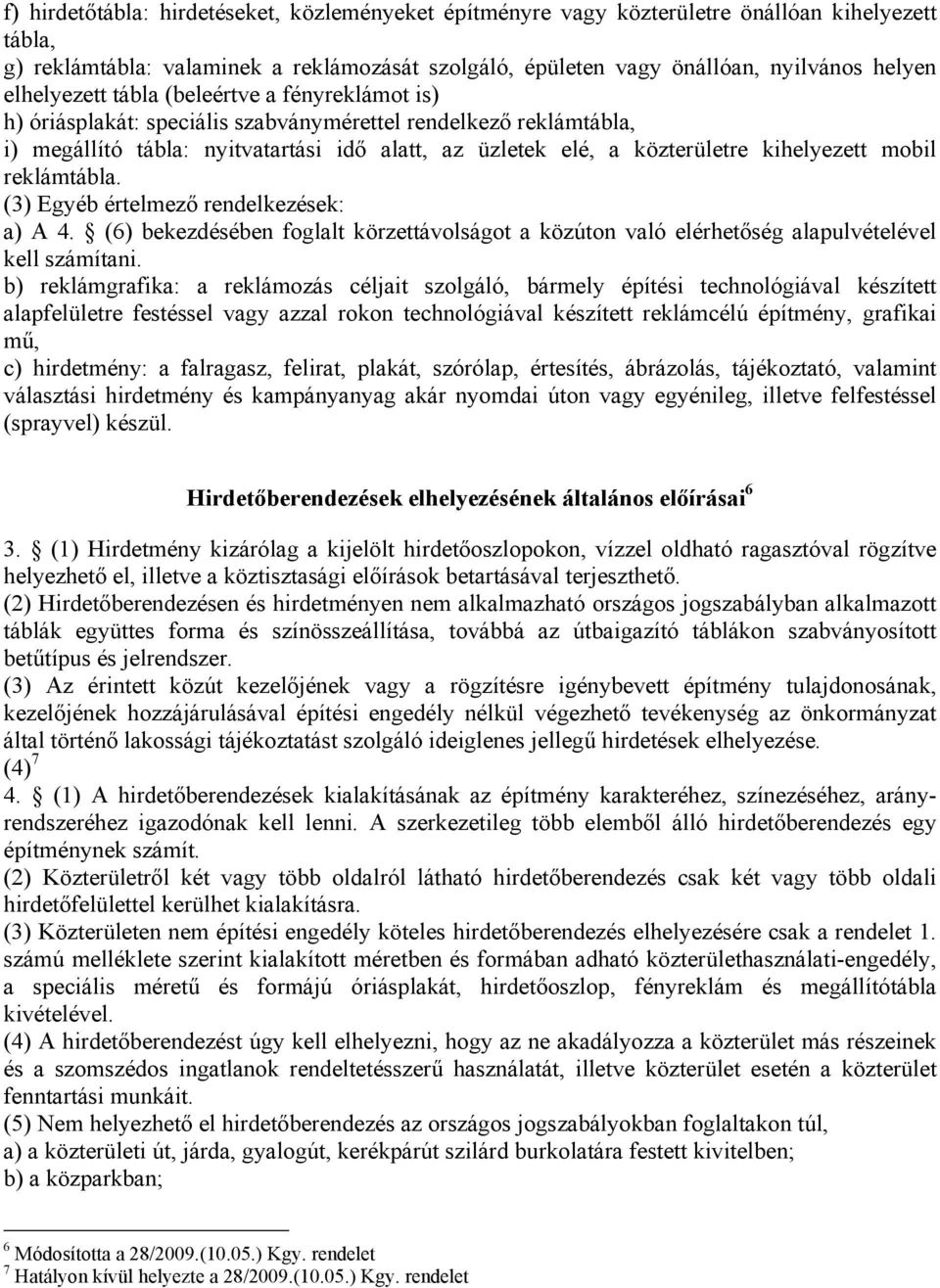 kihelyezett mobil reklámtábla. (3) Egyéb értelmező rendelkezések: a) A 4. (6) bekezdésében foglalt körzettávolságot a közúton való elérhetőség alapulvételével kell számítani.