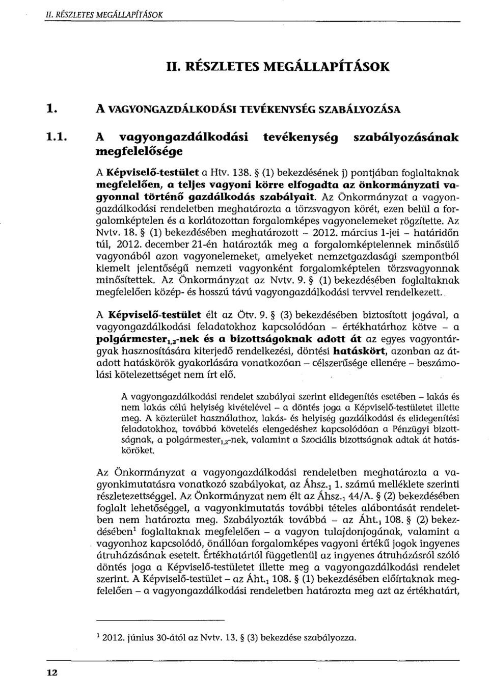 (l) bekezdésének j) pontjában foglaltaknak megfelelően, a teljes vagyoni körre elfogadta az önkormányzati vagyonnal történő gazdálkodás szabályait.