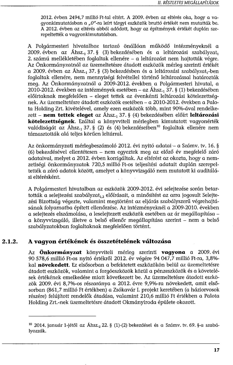 (3) bekezdésében és a leltározási szabályzat 1 2. számú mellékletében foglaltak ellenére - a leltározást nem hajtották végre.