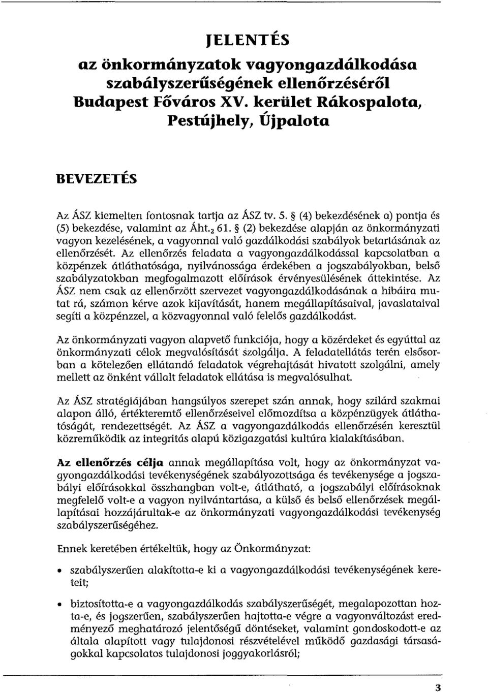 (2) bekezdése alapján az önkormányzati vagyon kezelésének, a vagyonnal való gazdálkodási szabályok betartásának az ellenőrzését.