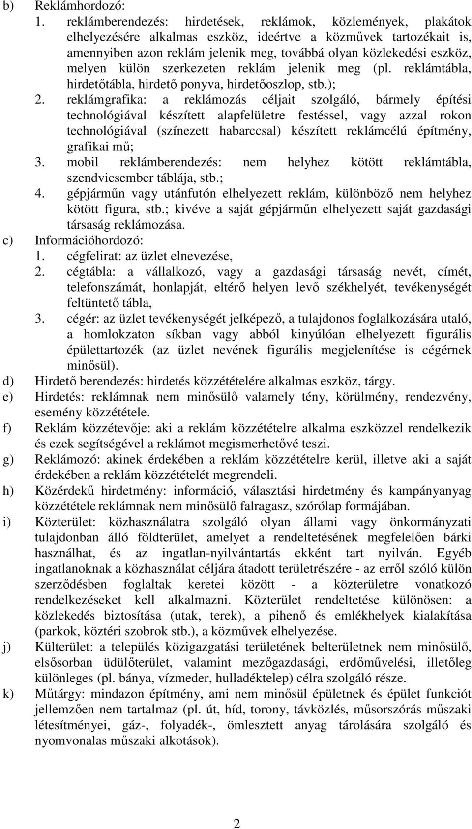 melyen külön szerkezeten reklám jelenik meg (pl. reklámtábla, hirdetıtábla, hirdetı ponyva, hirdetıoszlop, stb.); 2.