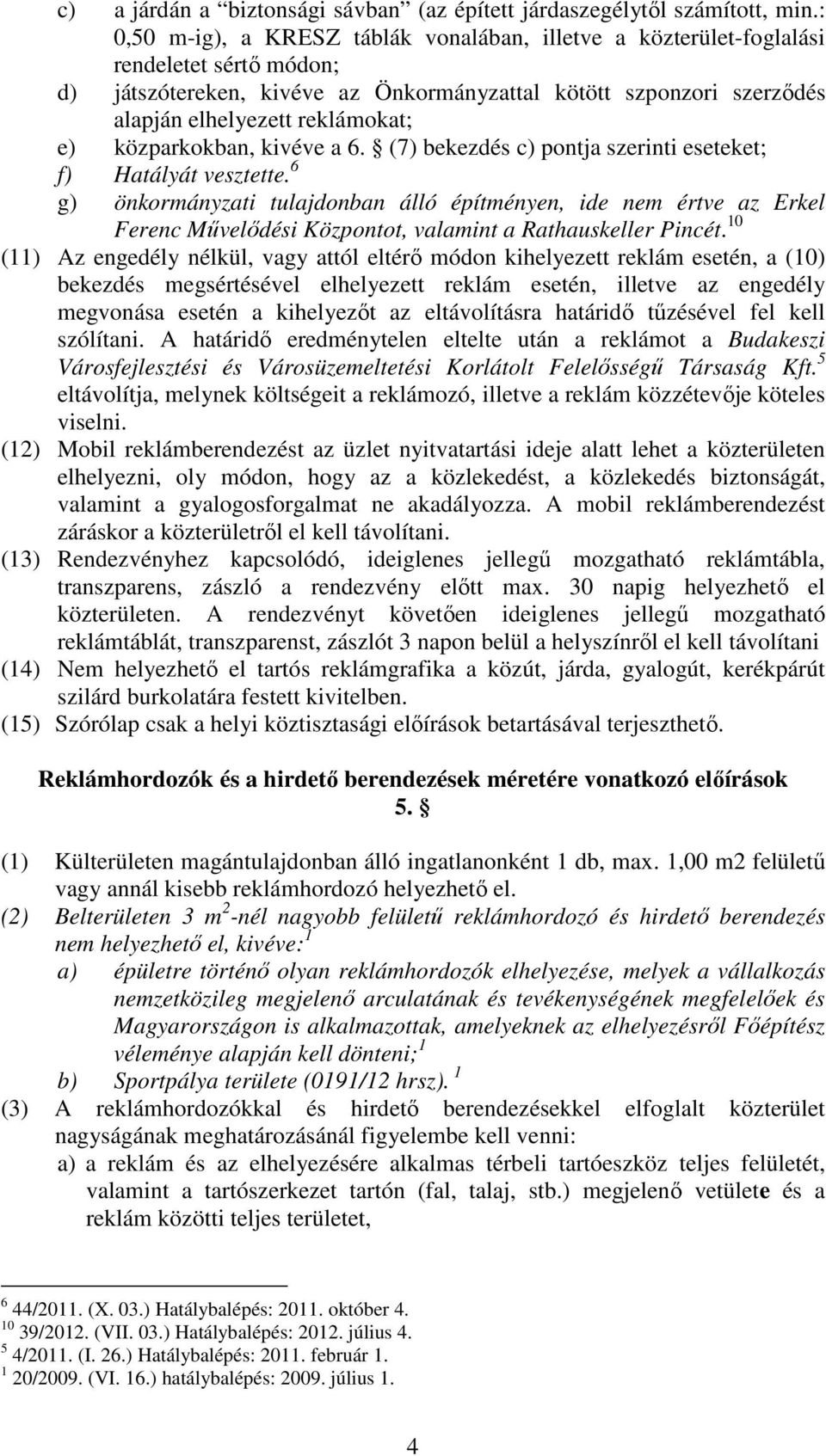 e) közparkokban, kivéve a 6. (7) bekezdés c) pontja szerinti eseteket; f) Hatályát vesztette.