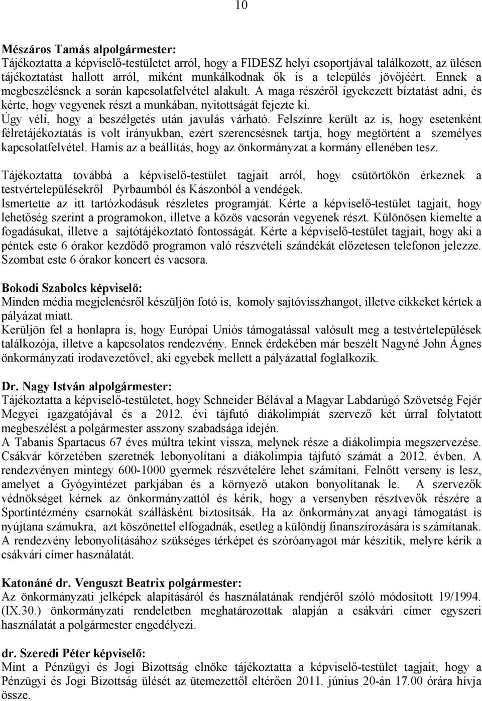 Úgy véli, hogy a beszélgetés után javulás várható.