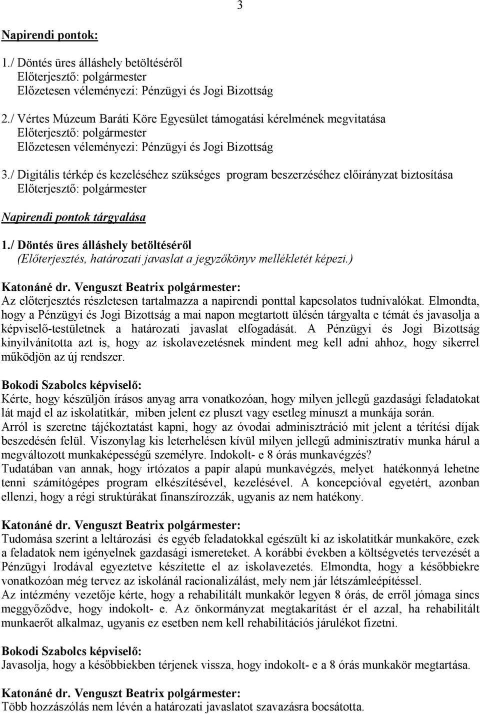 / Digitális térkép és kezeléséhez szükséges program beszerzéséhez elıirányzat biztosítása Elıterjesztı: polgármester Napirendi pontok tárgyalása 1.