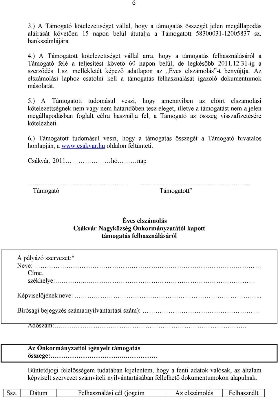 Az elszámolási laphoz csatolni kell a támogatás felhasználását igazoló dokumentumok másolatát. 5.