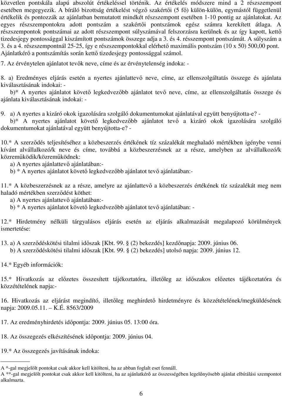 Az egyes részszempontokra adott a szakértıi ok egész számra kerekített átlaga.