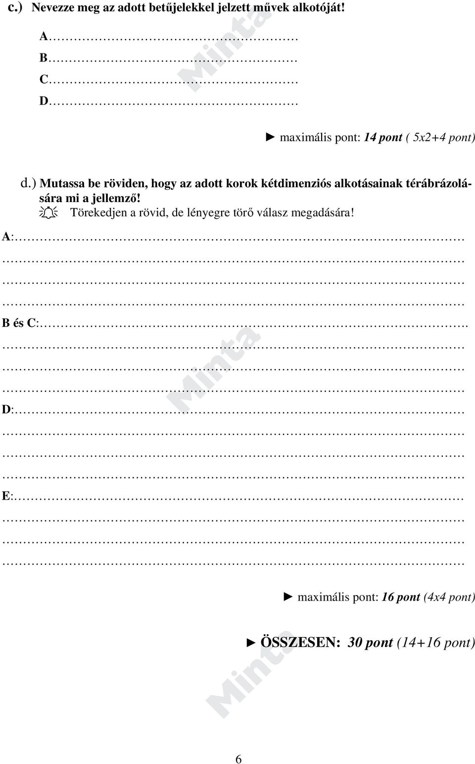 ) Mutassa be röviden, hogy az adott korok kétdimenziós alkotásainak térábrázolására mi