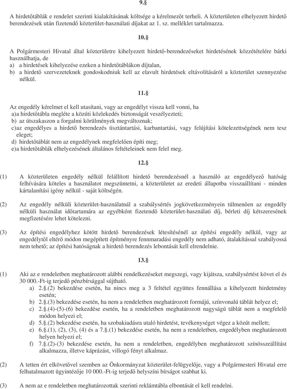 hirdet szervezeteknek gondoskodniuk kell az elavult hirdetések eltávolításáról a közterület szennyezése nélkül. 11.