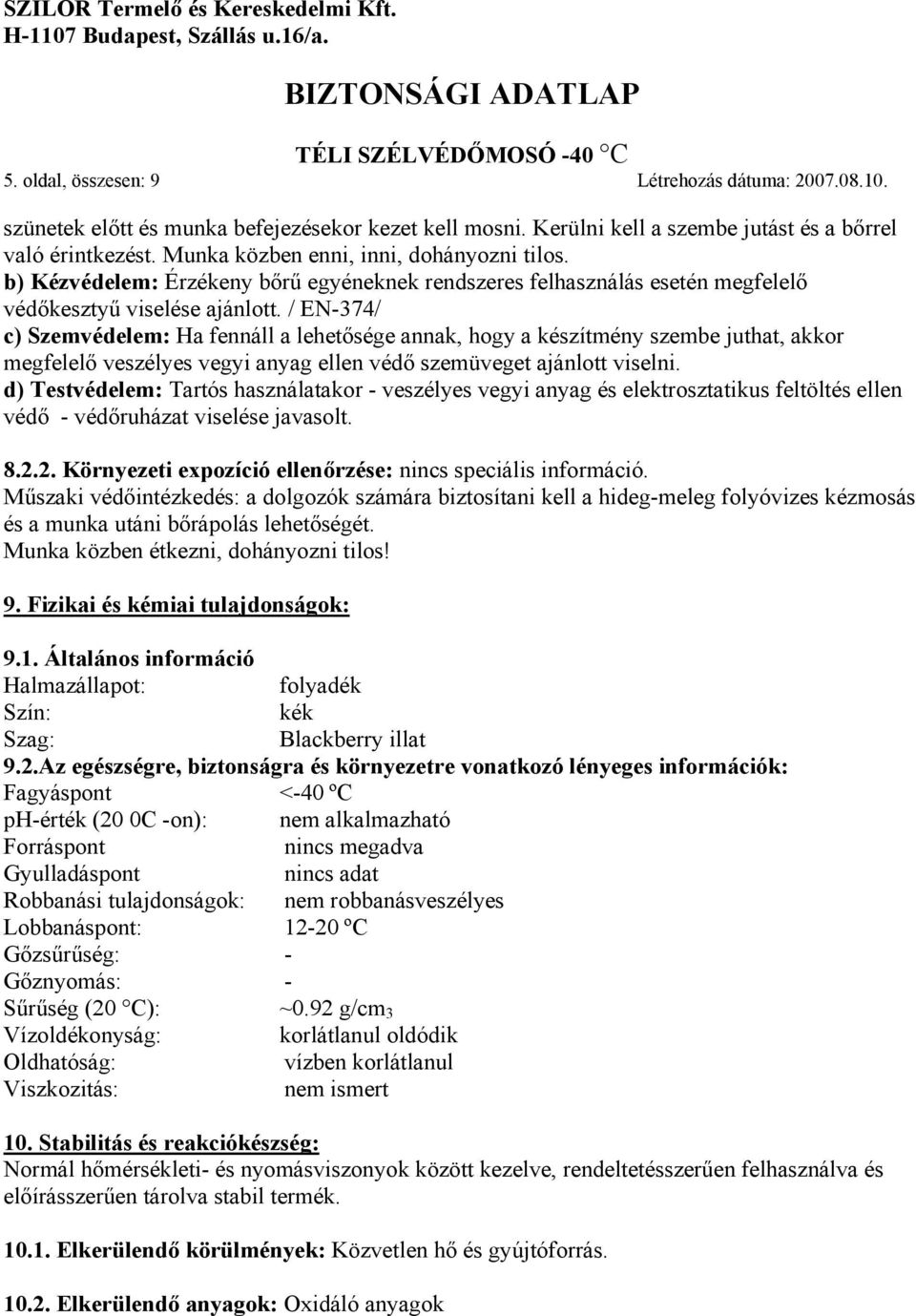 / EN-374/ c) Szemvédelem: Ha fennáll a lehetősége annak, hogy a készítmény szembe juthat, akkor megfelelő veszélyes vegyi anyag ellen védő szemüveget ajánlott viselni.