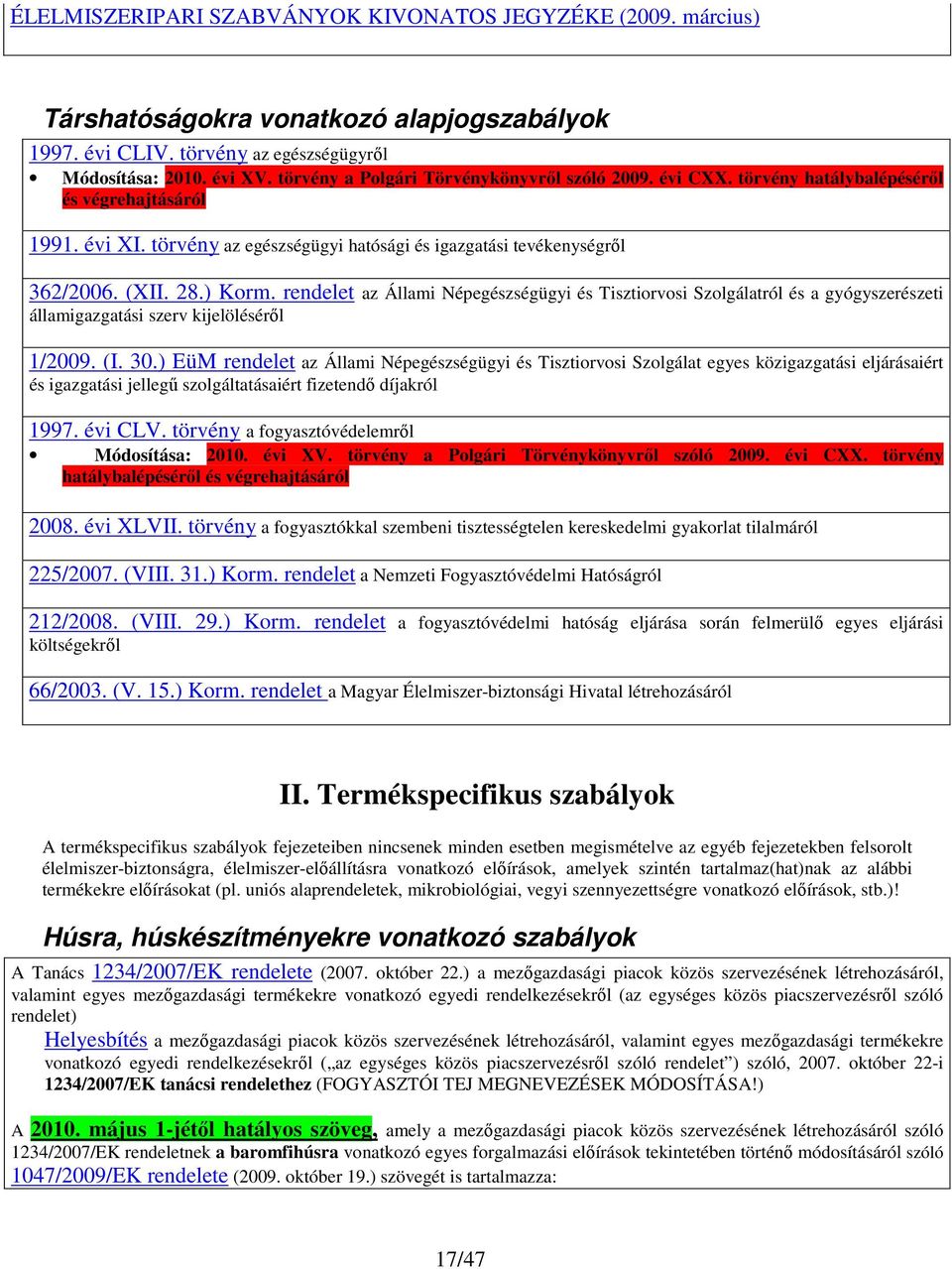 ) Korm. rendelet az Állami Népegészségügyi és Tisztiorvosi Szolgálatról és a gyógyszerészeti államigazgatási szerv kijelöléséről 1/2009. (I. 30.