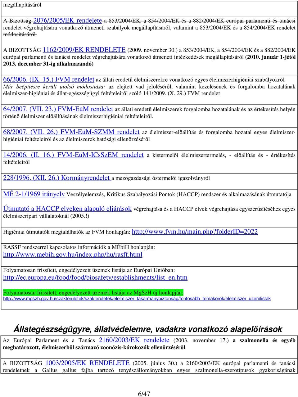 ) a 853/2004/EK, a 854/2004/EK és a 882/2004/EK európai parlamenti és tanácsi rendelet végrehajtására vonatkozó átmeneti intézkedések megállapításáról (2010. január 1-jétől 2013.