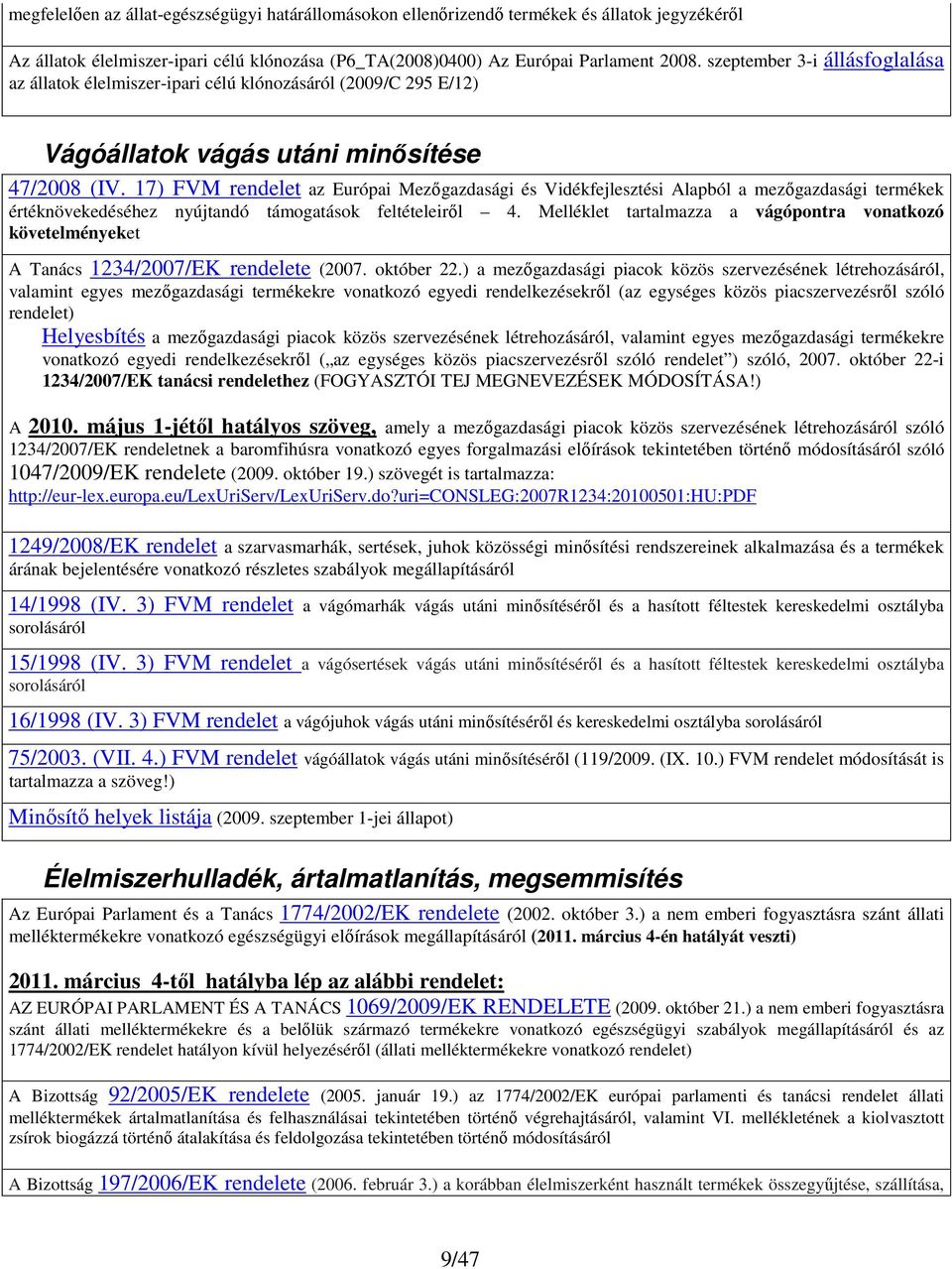 17) FVM rendelet az Európai Mezőgazdasági és Vidékfejlesztési Alapból a mezőgazdasági termékek értéknövekedéséhez nyújtandó támogatások feltételeiről 4.