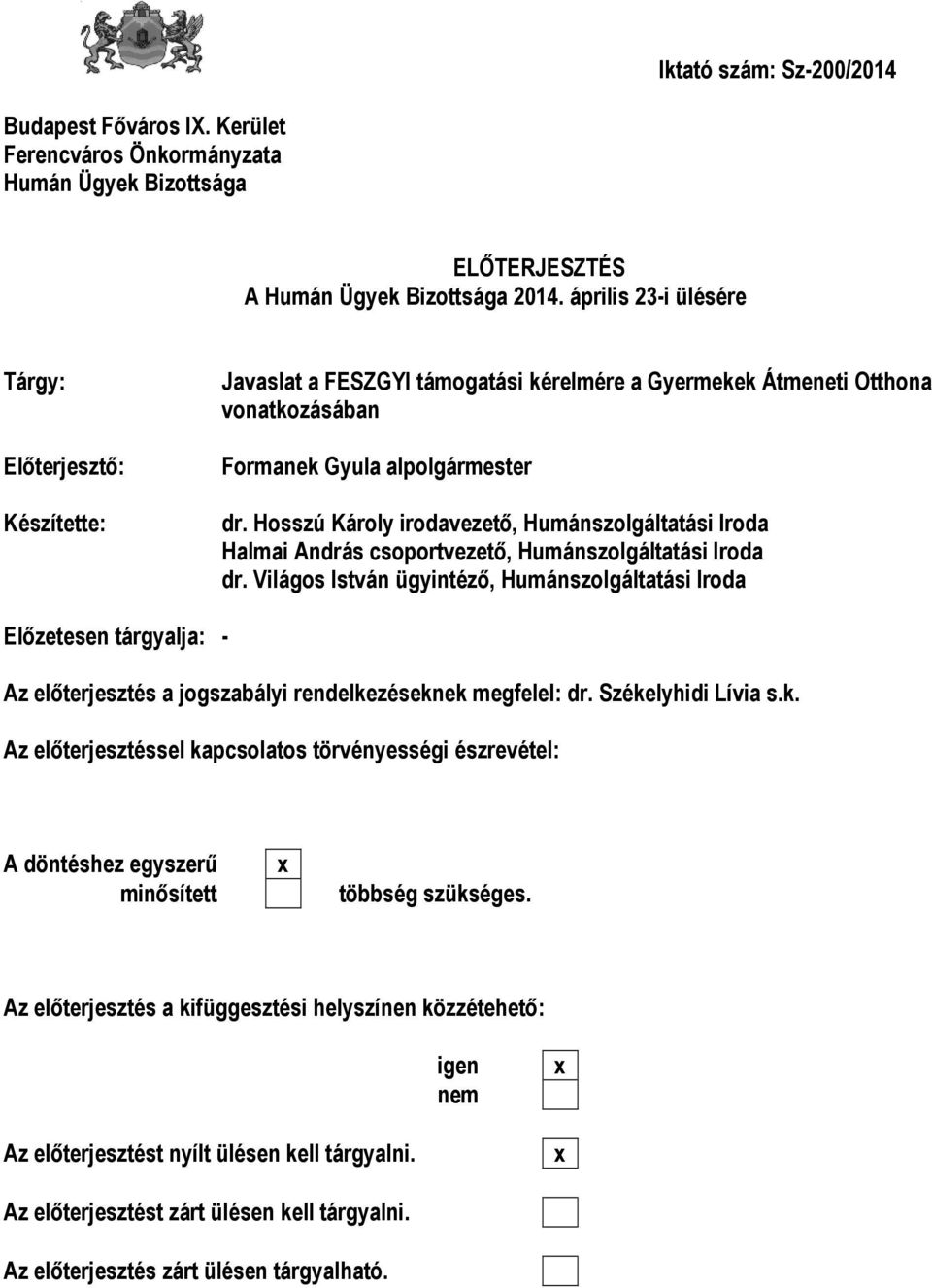 Hosszú Károly irodavezető, Humánszolgáltatási Iroda Halmai András csoportvezető, Humánszolgáltatási Iroda dr.
