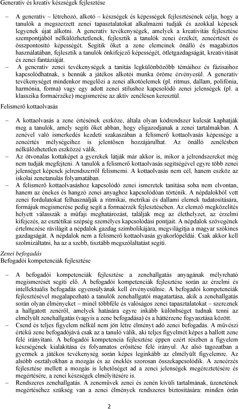 A generatív tevékenységek, amelyek a kreativitás fejlesztése szempontjából nélkülözhetetlenek, fejlesztik a tanulók zenei érzékét, zeneértését és összpontosító képességét.