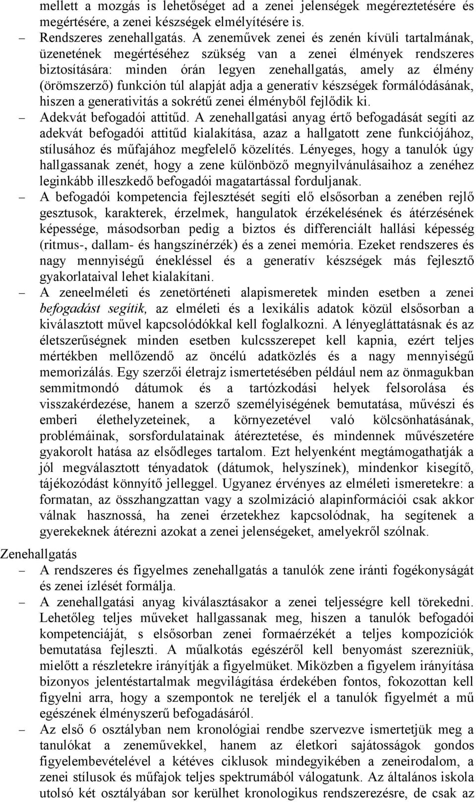 túl alapját adja a generatív készségek formálódásának, hiszen a generativitás a sokrétű zenei élményből fejlődik ki. Adekvát befogadói attitűd.