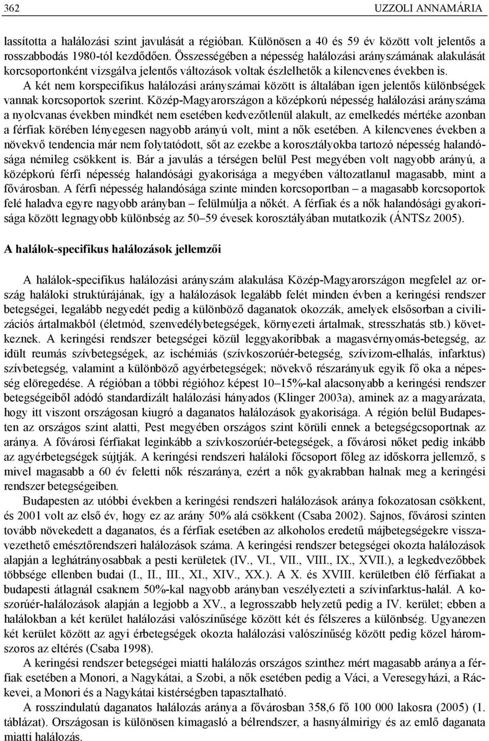 A két nem korspecifikus halálozási arányszámai között is általában igen jelentős különbségek vannak korcsoportok szerint.