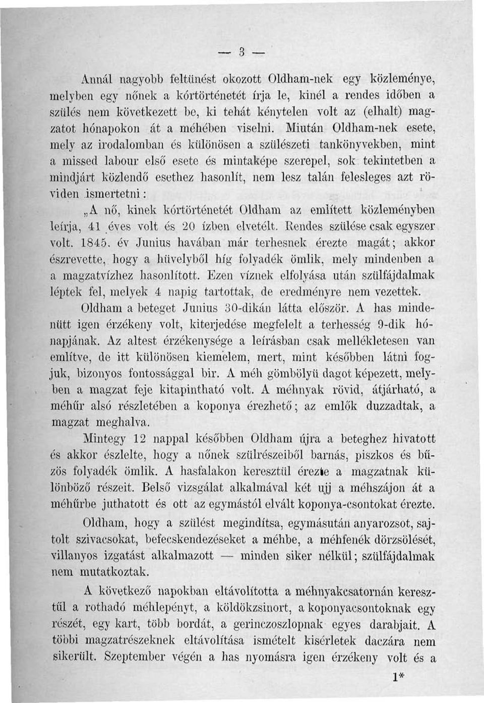 Miután Oldham-nek esete, mely az irodalomban és különösen a szülészeti tankönyvekben, mint a missed labour első esete ós mintaképe szerepel, sok tekintetben a mindjárt közlendő esethez hasonlít, nem